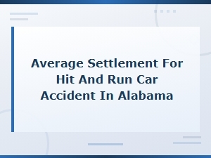 Alabama Hit and Run Car Accident Settlement Amounts