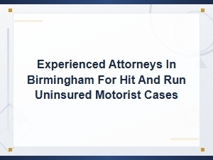 Hit and Run Uninsured Motorist Attorneys in Birmingham